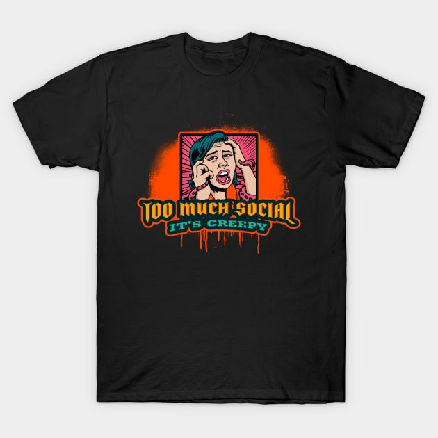 Too much Social is Creepy T-Shirt by Car Boot Tees